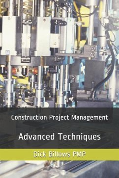 Construction Project Management Advanced Techniques - Billows Pmp, Dick