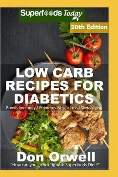 Low Carb Recipes For Diabetics: Over 300 Low Carb Diabetic Recipes with Quick and Easy Cooking Recipes full of Antioxidants and Phytochemicals - Orwell, Don