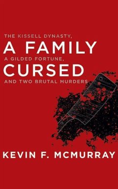 A Family Cursed: The Kissell Dynasty, a Gilded Fortune, and Two Brutal Murders - McMurray, Kevin F.