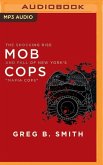 Mob Cops: The Shocking Rise and Fall of New York's &quote;mafia Cops&quote;