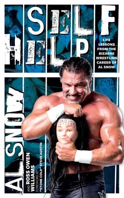 Self Help: Life Lessons from the Bizarre Wrestling Career of Al Snow - Snow, Al; Williams, Ross Owen