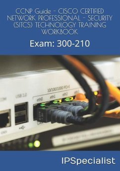 CCNP Guide - CISCO CERTIFIED NETWORK PROFESSIONAL - SECURITY (SITCS) TECHNOLOGY TRAINING WORKBOOK: Exam: 300-210 - Specialist, Ip