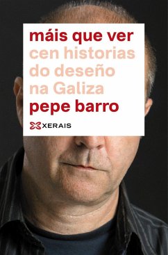 Máis que ver : cen historias do deseño na Galiza - Pérez Barro, Xosé María