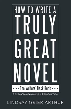 How to Write a Truly Great Novel - Arthur, Lindsay Grier