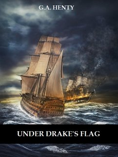 Under Drake's Flag (Illustrated) (eBook, ePUB) - A. Henty, G.