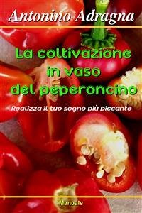 La coltivazione in vaso del peperoncino (eBook, ePUB) - Adragna, Antonino