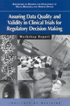 Assuring Data Quality and Validity in Clinical Trials for Regulatory Decision Making - Institute Of Medicine; Roundtable on Research and Development of Drugs Biologics and Medical Devices