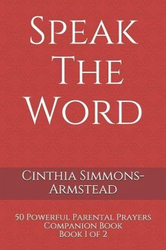 Speak the Word: Parental Prayers - Simmons-Armstead, Cinthia V.