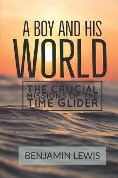 A Boy and His World: The Crucial Missions of The Time Glider - Lewis, Benjamin