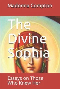 The Divine Sophia: Essays on Those Who Knew Her - Compton, Madonna S.