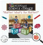 K.C. & Kayla's Science Corner: &quote;Matter! What's the Matter?&quote;