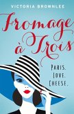 Fromage À Trois: Paris. Love. Cheese. Volume 1