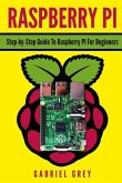 Raspberry Pi: Step-By-Step Guide to Raspberry Pi for Beginners