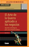 El Arte de la Guerra Aplicado a Los Negocios (Castilian Narration): Apuntes Estratégicos Para Una Empresa Exitosa