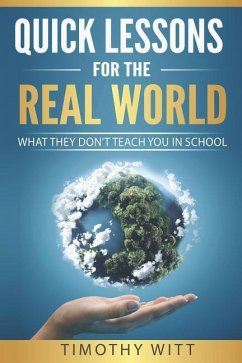 Quick Lessons for the Real World: What they don't teach you in school - Witt, Timothy