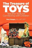 The Treasure of Toys: Tips and Tools for Connecting with Children Volume 1