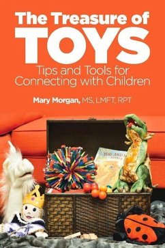 The Treasure of Toys: Tips and Tools for Connecting with Children Volume 1 - Morgan, Mary