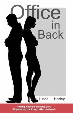 Office in Back: Falling in Love Is the Easy Part. Negotiating the Living Is the Hard Part. - Harley, Linda L.