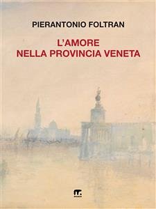 L'amore nella provincia veneta (eBook, ePUB) - Foltran, Pierantonio