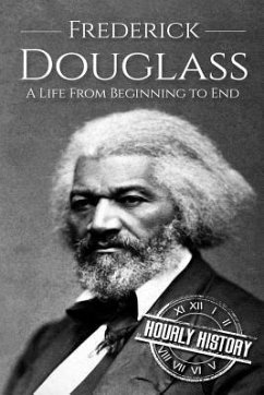 Frederick Douglass: A Life From Beginning to End - History, Hourly