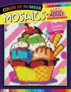 Dessert Lovers Mosaics Hexagon Coloring Books 2: Color by Number for Adults Stress Relieving Design - Rocket Publishing