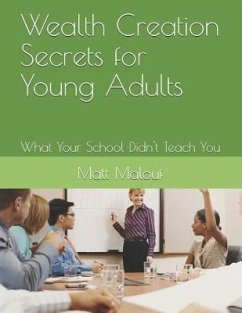 Wealth Creation Secrets for Young Adults: What Your School Didn't Teach You - Malouf, Matt