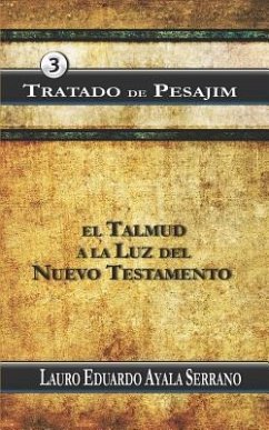 Tratado de Pesajim: El Talmud a la Luz del Nuevo Testamento - Ayala Serrano, Lauro Eduardo