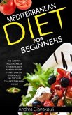 Mediterranean Diet for Beginners: The Ultimate Mediterranean Cookbook with Amazing Recipes to Help Improve Your Health and Discover True Mediterranean