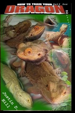 How to Train Yourself for Dragonz: A comprehenive beginner's guide to Pogona parenting at it's finest - Hill, Justin D.