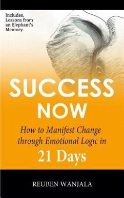 Success Now: How to Manifest Change Through Emotional Logic in 21 Days - Wanjala, Reuben