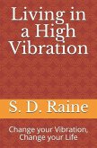Living in a High Vibration: Change Your Vibration, Change Your Life