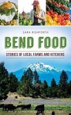 Bend Food: Stories of Local Farms and Kitchens