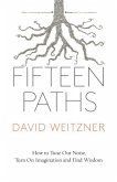 Fifteen Paths: How to Tune Out Noise, Turn on Imagination and Find Wisdom