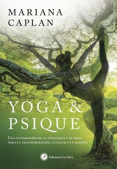 Yoga & psique : una integración de la psicología y el yoga para la transformación, la salud y la alegría - Caplan, Mariana