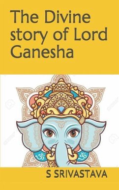 The Divine Story of Lord Ganesha - Srivastava, S.