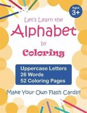 Let's Learn the Alphabet by Coloring - Uppercase Letters, 26 Words, 52 Coloring Pages: Fun Ways to Learn the Alphabet, Ages 3-7, Toddlers