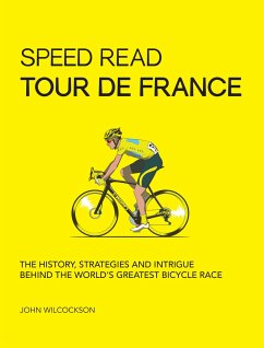 Speed Read Tour de France: The History, Strategies and Intrigue Behind the World's Greatest Bicycle Racevolume 7 - Wilcockson, Mr. John