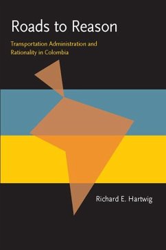 Roads to Reason: Transportation Administration and Rationality in Colombia - Hartwig, Richard E.