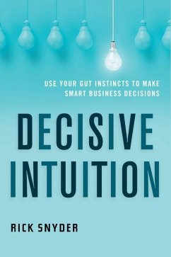 Decisive Intuition: Use Your Gut Instincts to Make Smart Business Decisions - Snyder, Rick (Rick Snyder)