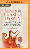 La Nariz de Charles Darwin: Y Otras Historias de la Neurociencia