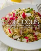 Couscous: A Delicious Couscous Cookbook Filled with Easy Couscous Recipes