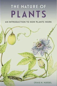 The Nature of Plants: An Introduction to How Plants Work - Huegel, Craig N.