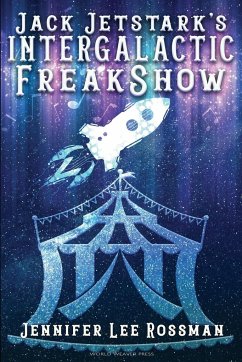 Jack Jetstark's Intergalactic Freakshow - Rossman, Jennifer Lee