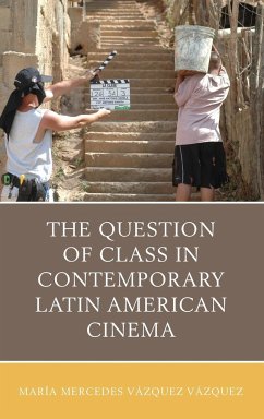 The Question of Class in Contemporary Latin American Cinema - Vázquez Vázquez, María Mercedes