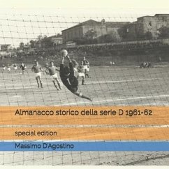 Almanacco storico della serie D 1961-62: special edition - D'Agostino, Massimo