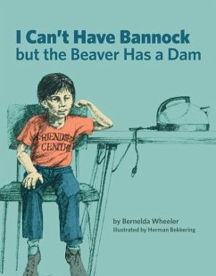 I Can't Have Bannock But the Beaver Has a Dam - Wheeler, Bernelda