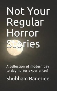 Not Your Regular Horror Stories: A Collection of Modern Day to Day Horror Experiences! - Banerjee, Shubham