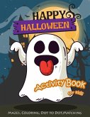 Happy Halloween Activity Book for Kids: Maze, Coloring, Dot to Dot, Matching Game