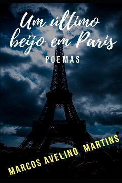 Um Último Beijo Em Paris: Poemas - Martins, Marcos Avelino