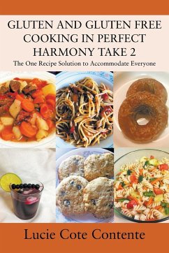 GLUTEN AND GLUTEN FREE COOKING IN PERFECT HARMONY Take 2 - Contente, Lucie Cote